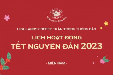 LỊCH HOẠT ĐỘNG HIGHLANDS COFFEE TẾT NGUYÊN ĐÁN 2023 - MIỀN NAM