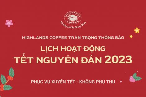 LỊCH HOẠT ĐỘNG TẾT NGUYÊN ĐÁN 2023 CỦA HIGHLANDS COFFEE TRÊN TOÀN QUỐC