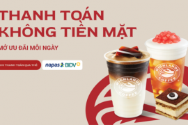 THANH TOÁN KHÔNG TIỀN MẶT – MỞ ƯU ĐÃI MỖI NGÀY TẠI HIGHLANDS COFFEE